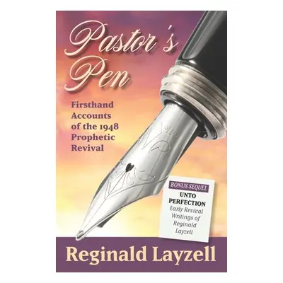 "Pastor's Pen: First Hand Accounts of the 1948 Prophetic Revival" - "" ("Peterson Marion Layzell