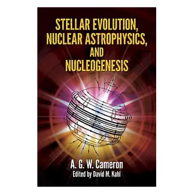 "Stellar Evolution, Nuclear Astrophysics, and Nucleogenesis" - "" ("Cameron A. G. W.")(Paperback