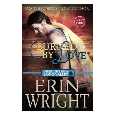 "Burned by Love: A Firefighters of Long Valley Romance Novel" - "" ("Wright Erin")(Paperback)