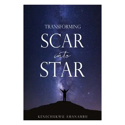 "Transforming Scar into Star" - "" ("Amanambu Kenechukwu")(Paperback)