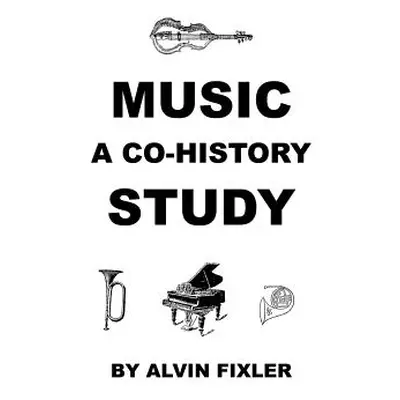 "Music: A Co-History Study" - "" ("Fixler Alvin")(Paperback)