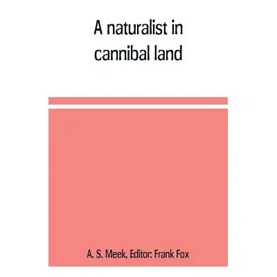 "A naturalist in cannibal land" - "" ("S. Meek A.")(Paperback)