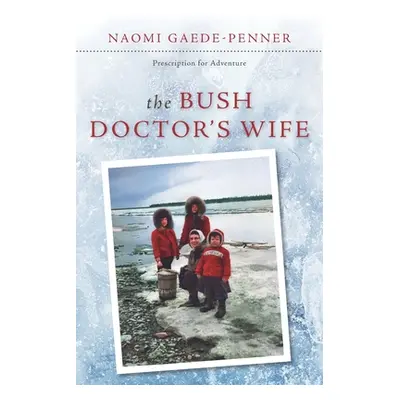 "The Bush Doctor's Wife" - "" ("Gaede-Penner Naomi")(Paperback)