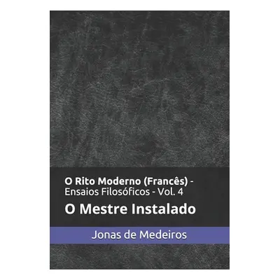 "O Rito Moderno (Francs) - Ensaios Filosficos: O Mestre Instalado" - "" ("Medeiros Jonas de")(Pa