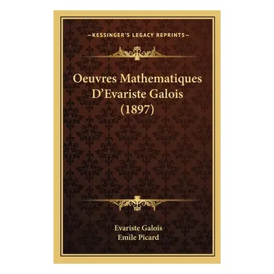 "Oeuvres Mathematiques D'Evariste Galois (1897)" - "" ("Galois Evariste")(Paperback)