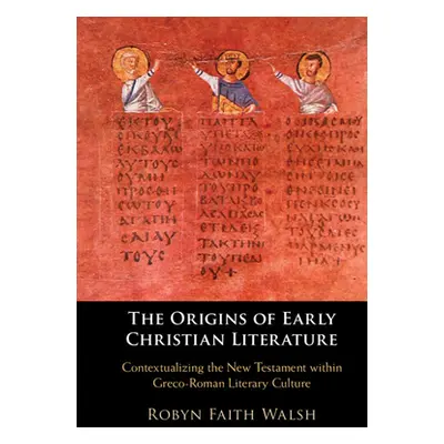 "The Origins of Early Christian Literature" - "" ("Walsh Robyn Faith")(Pevná vazba)