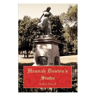 "Hannah Duston's Sister" - "" ("Smith Sybil")(Paperback)