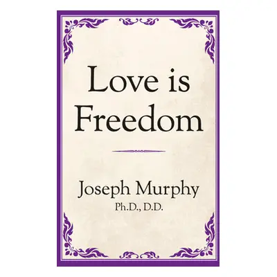 "Love Is Freedom" - "" ("Murphy Joseph")(Paperback)