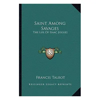 "Saint Among Savages: The Life of Isaac Jogues" - "" ("Talbot Francis")(Paperback)