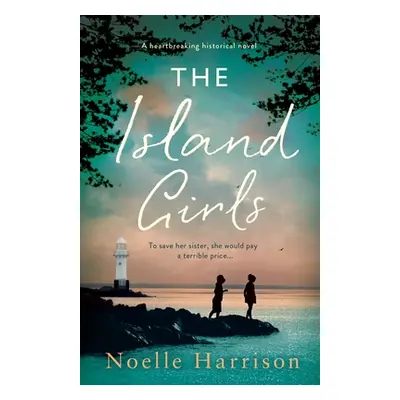 "The Island Girls: A heartbreaking historical novel" - "" ("Harrison Noelle")(Paperback)