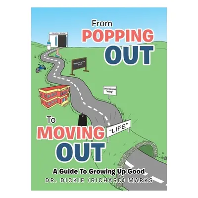 "From Popping out to Moving out: a Guide to Growing up Good" - "" ("Marks Dickie")(Pevná vazba)