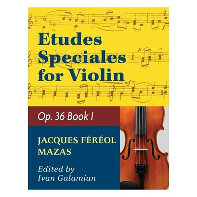 "Mazas Jacques Fereol Etudes Speciales, Op. 36, Book 1 Violin solo by Ivan Galamain Internationa