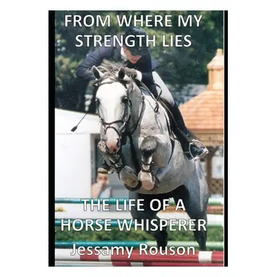 "From Where My Strength Lies - The Life of a Horse Whisperer" - "" ("Rouson Jessamy")(Paperback)