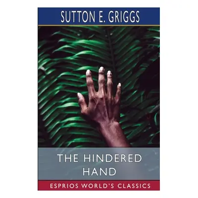 "The Hindered Hand (Esprios Classics)" - "" ("Griggs Sutton E.")(Paperback)