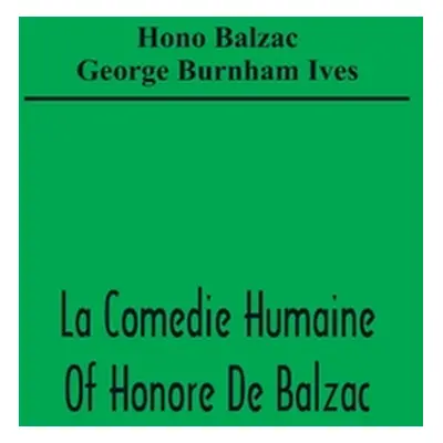 "La Comedie Humaine Of Honore De Balzac; The Muse Of The Department A Prince Of Bohemia A Man Of