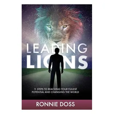 "Leading Lions: 11 Steps to Reaching Your Fullest Potential and Changing the World" - "" ("Doss 