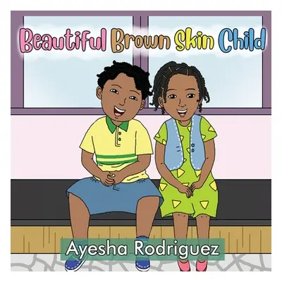 "Beautiful Brown Skin Child" - "" ("Rodriguez Ayesha")(Paperback)