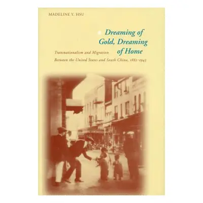 "Dreaming of Gold, Dreaming of Home: Transnationalism and Migration Between the United States an