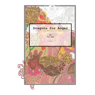 "Dragons for Anger: A Coloring Meditation Journal" - "" ("Ayo Oju")(Paperback)