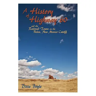 "A History of Highway 60, A Look Back at New Mexico" - "" ("Boyle Dixie")(Paperback)