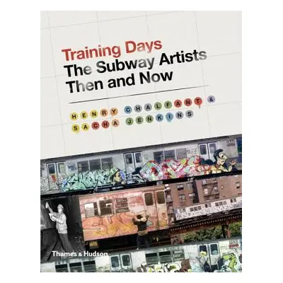 "Training Days: The Subway Artists Then and Now" - "" ("Chalfant Henry")(Pevná vazba)