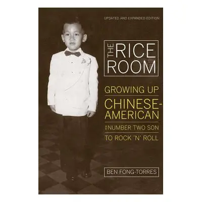 "The Rice Room: Growing Up Chinese-American from Number Two Son to Rock 'n' Roll" - "" ("Fong-To