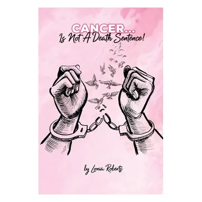 "Cancer...Is Not A Death Sentence!" - "" ("Roberts Lonia")(Paperback)