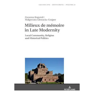 "Milieux de Mmoire in Late Modernity: Local Communities, Religion and Historical Politics" - "" 