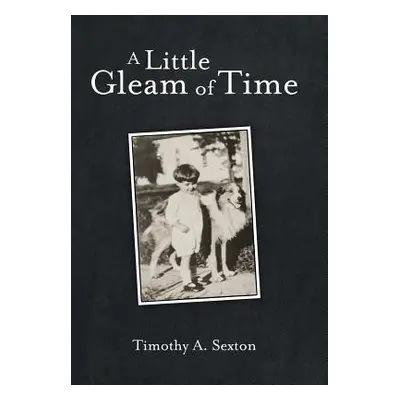 "A Little Gleam of Time" - "" ("Sexton Timothy a.")(Pevná vazba)