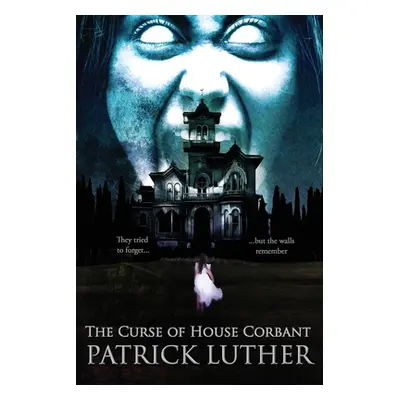 "The Curse of House Corbant" - "" ("Luther Patrick")(Paperback)