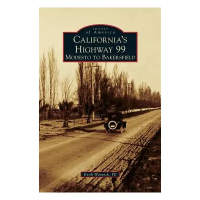 "California's Highway 99: Modesto to Bakersfield" - "" ("Warwick P. E. Keith")(Pevná vazba)