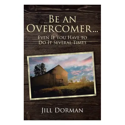 "Be an Overcomer...Even If You Have to Do It Several Times" - "" ("Dorman Jill")(Paperback)