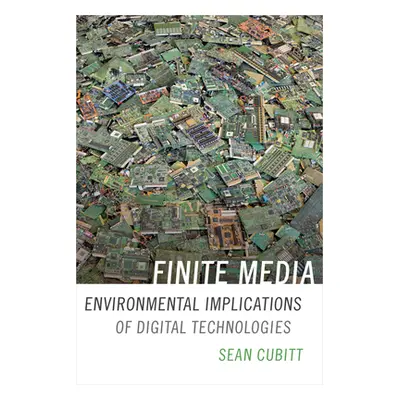 "Finite Media: Environmental Implications of Digital Technologies" - "" ("Cubitt Sean")(Paperbac