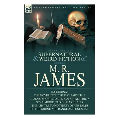 "The Collected Supernatural & Weird Fiction of M. R. James: The Novelette 'The Five Jars, ' the 