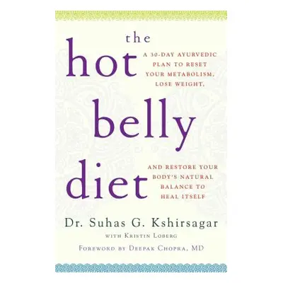 "The Hot Belly Diet: A 30-Day Ayurvedic Plan to Reset Your Metabolism, Lose Weight, and Restore 