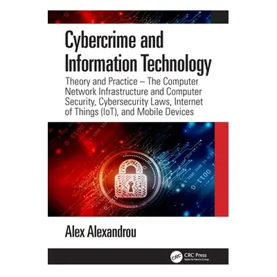 "Cybercrime and Information Technology: The Computer Network Infrastructure and Computer Securit