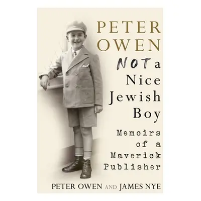 "Peter Owen, Not a Nice Jewish Boy" - "Memoirs of a Maverick Publisher" ("Owen Peter")(Pevná vaz