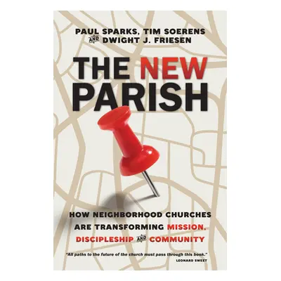 "The New Parish: How Neighborhood Churches Are Transforming Mission, Discipleship and Community"