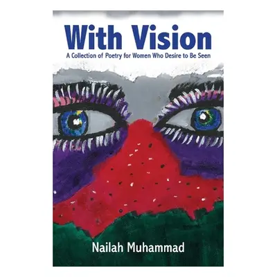 "With Vision:: A Collection of Poetry for Women Who Desire to Be Seen" - "" ("Muhammad Nailah")(