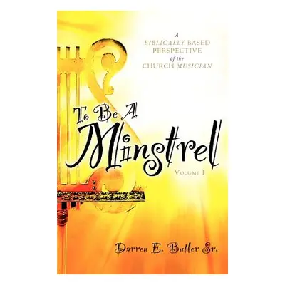 "To Be A Minstrel" - "" ("Butler Darren E. Sr.")(Paperback)