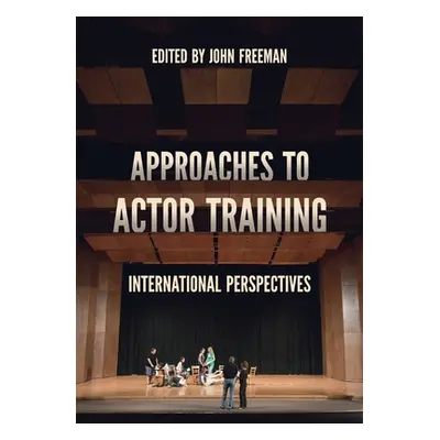 "Approaches to Actor Training: International Perspectives" - "" ("Freeman John")(Paperback)