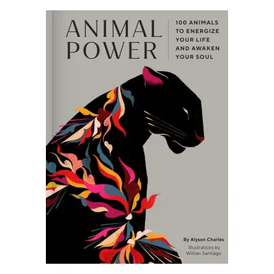 "Animal Power: 100 Animals to Energize Your Life and Awaken Your Soul" - "" ("Charles Alyson")(P