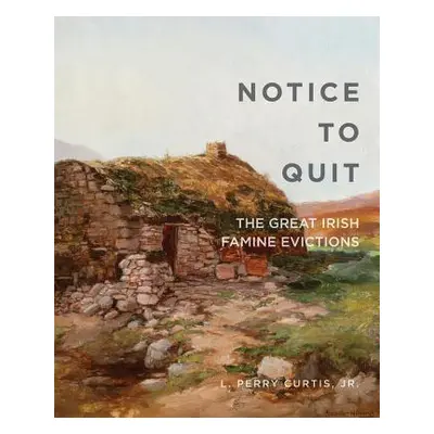 "Notice to Quit: The Great Famine Evictions" - "" ("Curtis L. Perry")(Paperback)