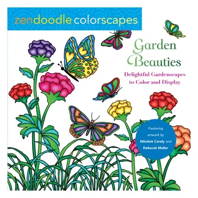 "Zendoodle Colorscapes: Garden Beauties: Delightful Gardenscapes to Color and Display" - "" ("Co