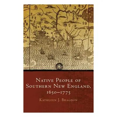 "Native People of Southern New England, 1650-1775, Volume 259" - "" ("Bragdon Kathleen J.")(Pevn