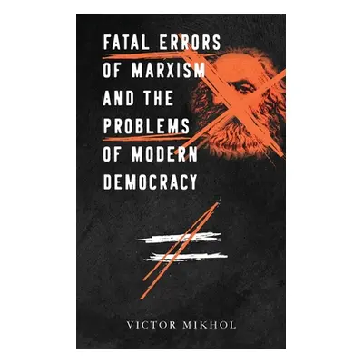 "Fatal Errors of Marxism and the Problems of Modern Democracy" - "" ("Mikhol Victor")(Paperback)