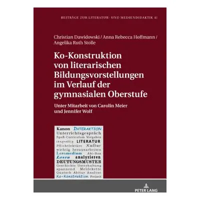 "Ko-Konstruktion Von Literarischen Bildungsvorstellungen Im Verlauf Der Gymnasialen Oberstufe: U