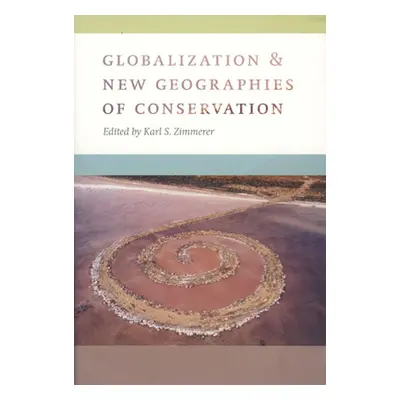 "Globalization and New Geographies of Conservation" - "" ("Zimmerer Karl S.")(Paperback)