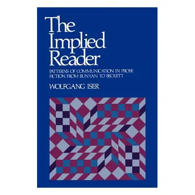 "The Implied Reader: Patterns of Communication in Prose Fiction from Bunyan to Beckett" - "" ("I