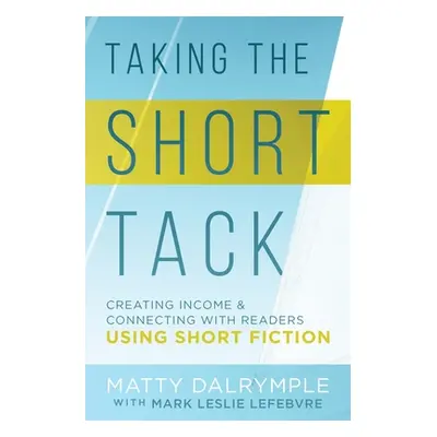 "Taking the Short Tack: Creating Income and Connecting with Readers Using Short Fiction" - "" ("